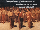 %22Compañero, ¿Cuándo toca el cambio de turno para cargar al bebé?%22.png